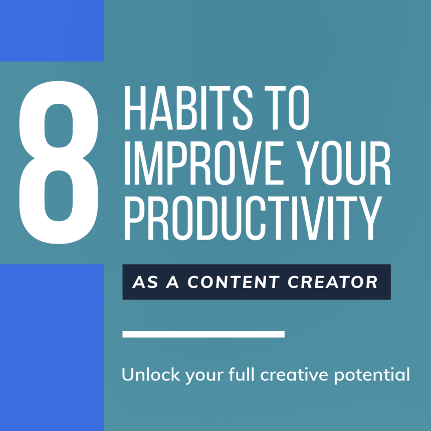8 Productivity Habits for content creators
