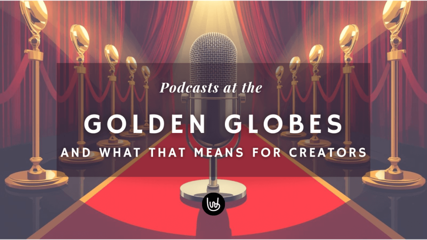 Podcasts at the Golden Globes