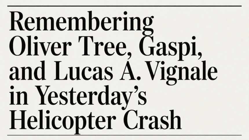 Remembering Oliver Tree, Gaspi, and Lucas A. Vignale in Yesterday’s Helicopter Crash